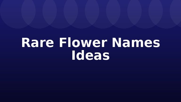 Rare Flower Names Ideas