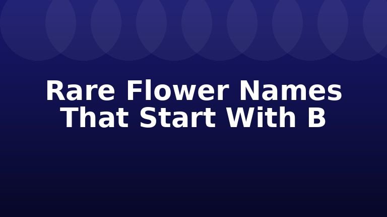 Rare Flower Names That Start With B