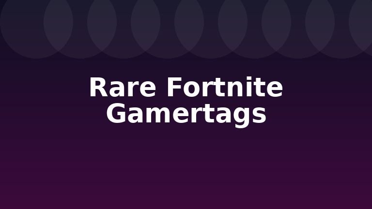 Rare Fortnite Gamertags