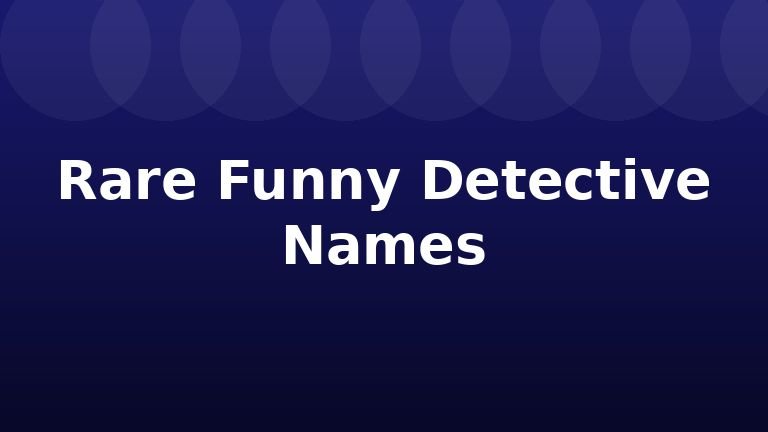 Rare Funny Detective Names