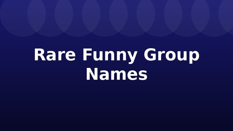 Rare Funny Group Names