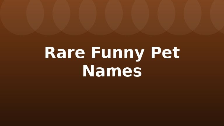 Rare Funny Pet Names