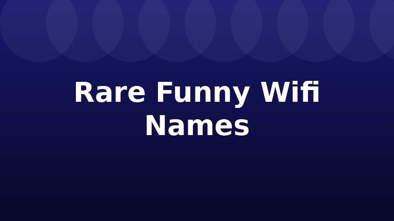 Rare Funny Wifi Names