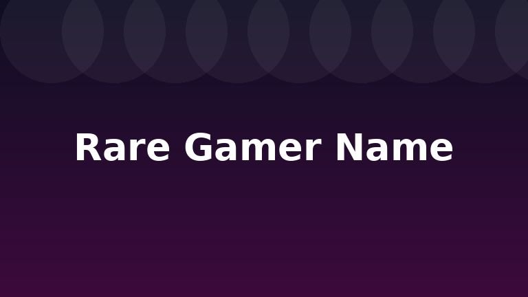 Rare Gamer Name