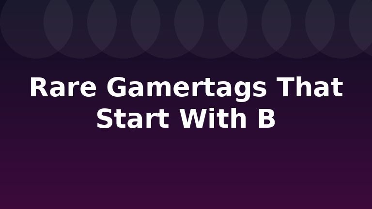 Rare Gamertags That Start With B