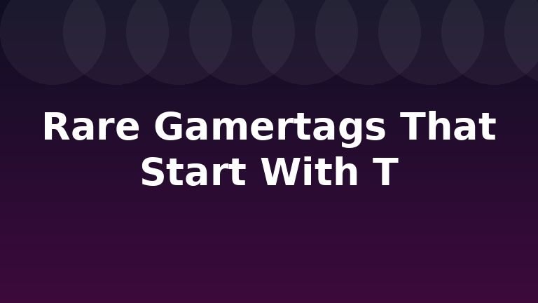 Rare Gamertags That Start With T