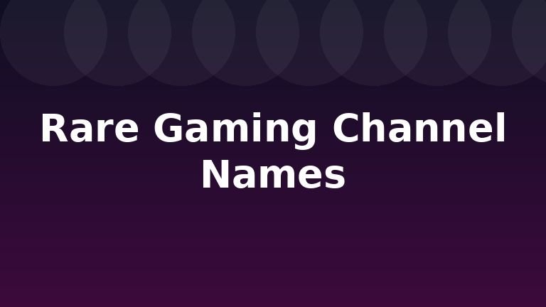 Rare Gaming Channel Names