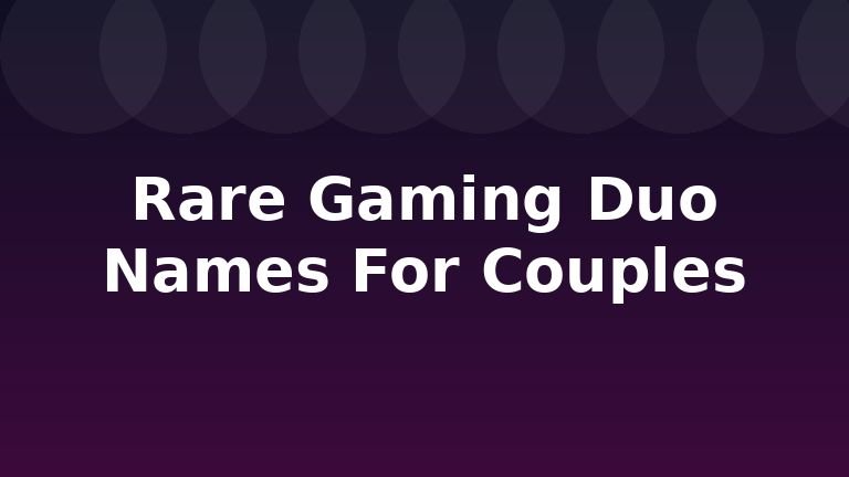 Rare Gaming Duo Names For Couples