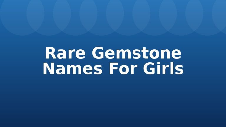 Rare Gemstone Names For Girls