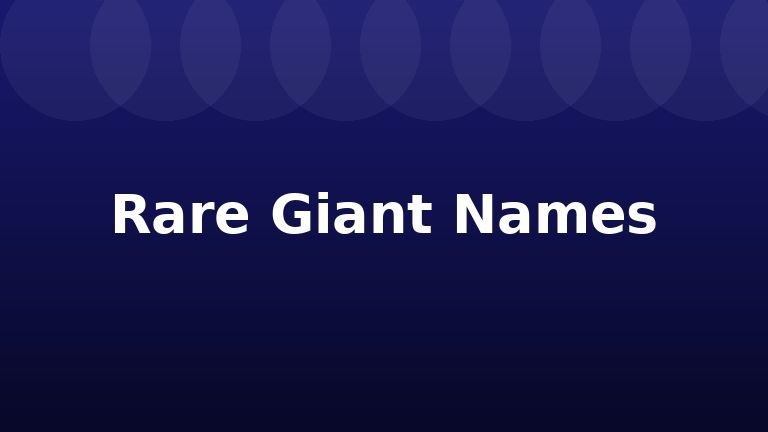 Rare Giant Names