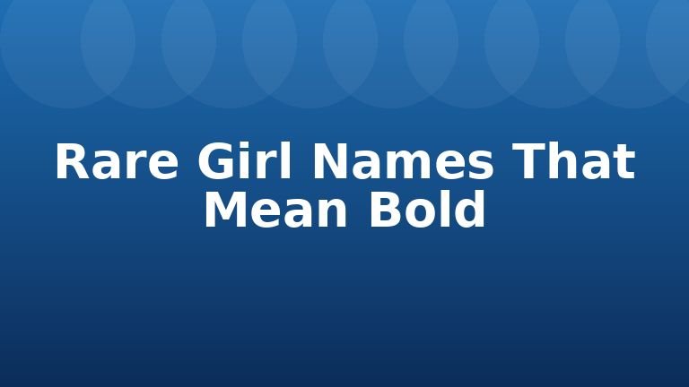 Rare Girl Names That Mean Bold
