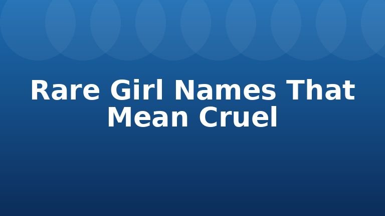 Rare Girl Names That Mean Cruel