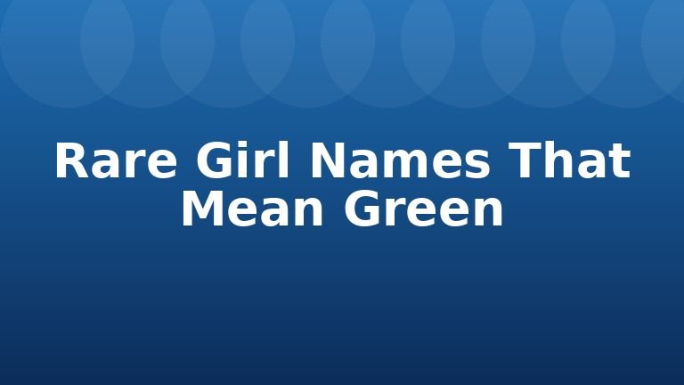 Rare Girl Names That Mean Green