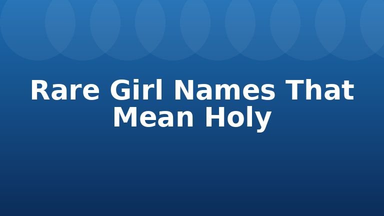 Rare Girl Names That Mean Holy