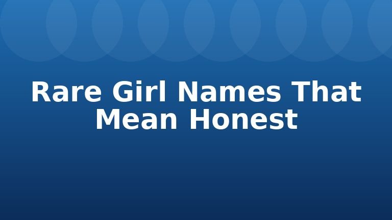 Rare Girl Names That Mean Honest
