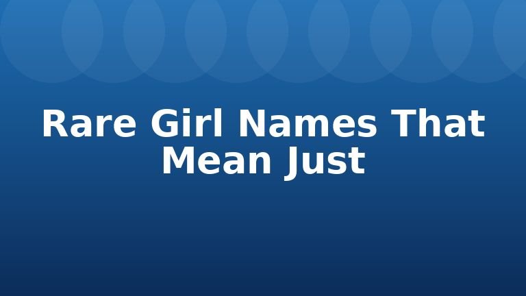 Rare Girl Names That Mean Just