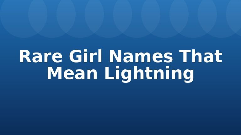 Rare Girl Names That Mean Lightning