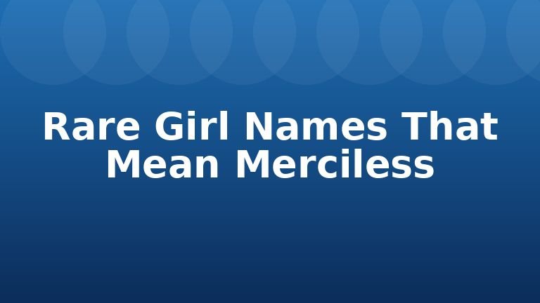 Rare Girl Names That Mean Merciless