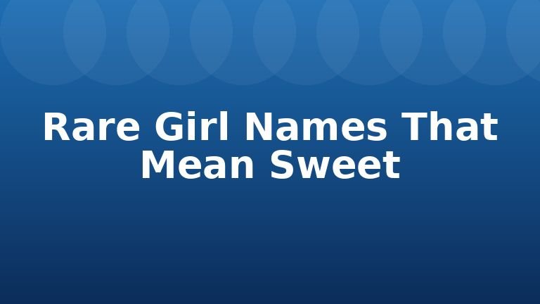 Rare Girl Names That Mean Sweet