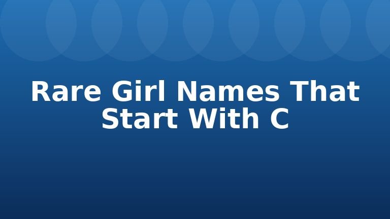 Rare Girl Names That Start With C