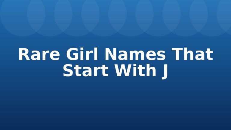 Rare Girl Names That Start With J