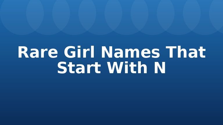 Rare Girl Names That Start With N