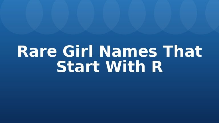 Rare Girl Names That Start With R
