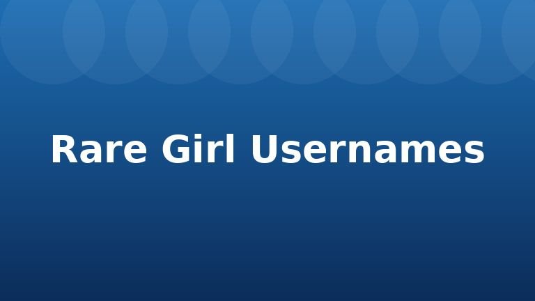 Rare Girl Usernames