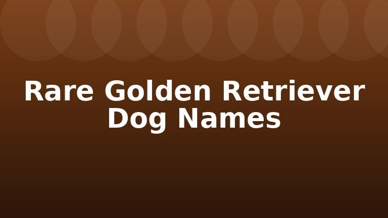 Rare Golden Retriever Dog Names
