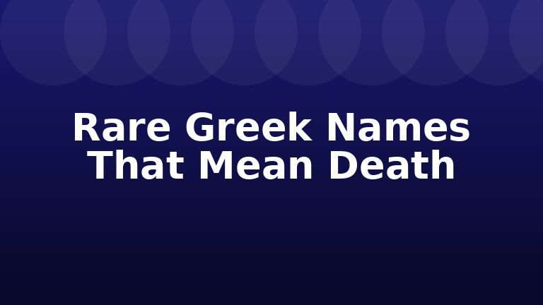 Rare Greek Names That Mean Death