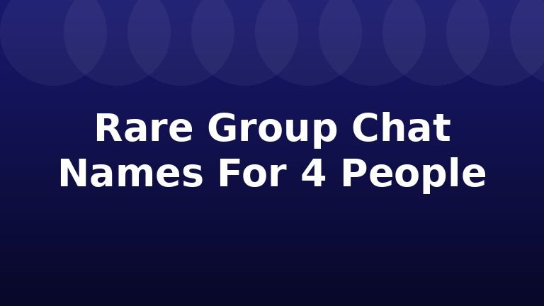 Rare Group Chat Names For 4 People