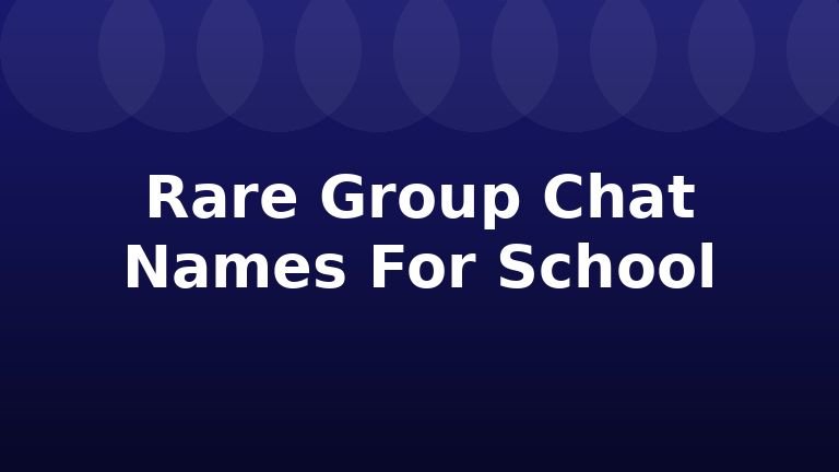 Rare Group Chat Names For School