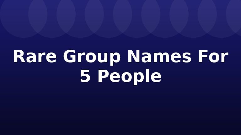 Rare Group Names For 5 People