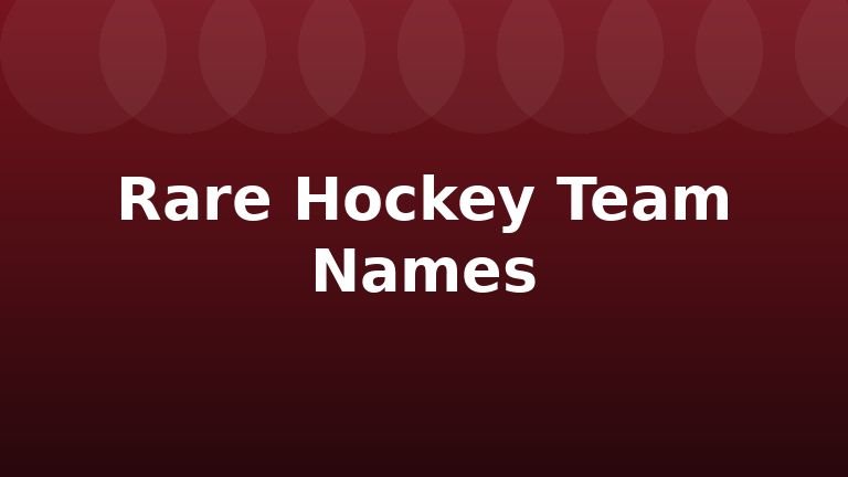 Rare Hockey Team Names