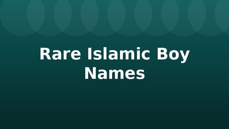 Rare Islamic Boy Names