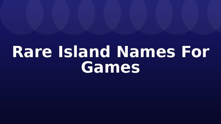 Rare Island Names For Games