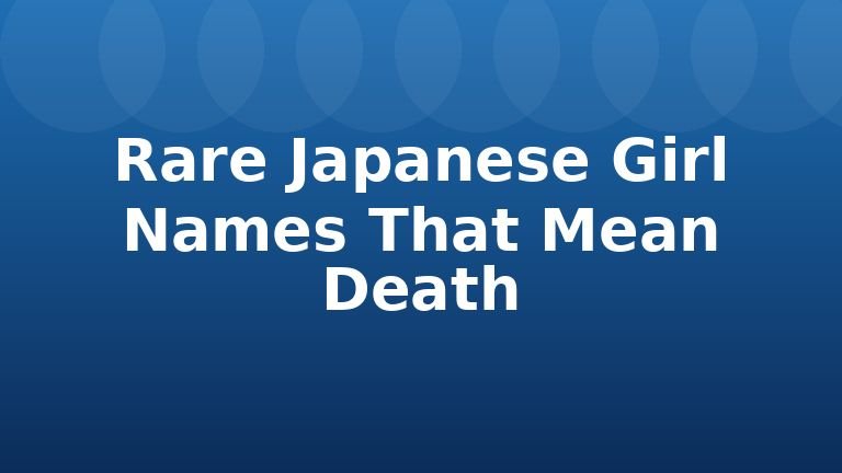 Rare Japanese Girl Names That Mean Death
