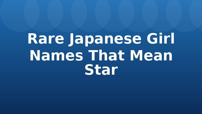 Rare Japanese Girl Names That Mean Star