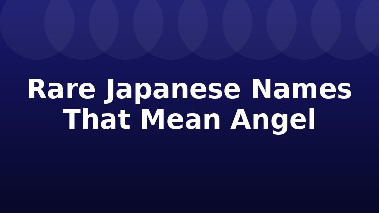 Rare Japanese Names That Mean Angel