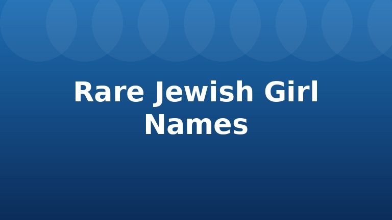 Rare Jewish Girl Names