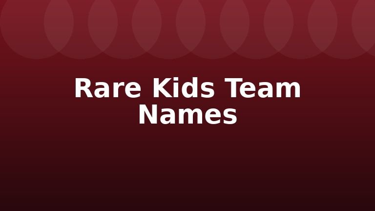 Rare Kids Team Names