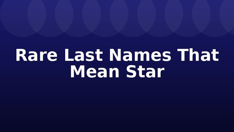 Rare Last Names That Mean Star