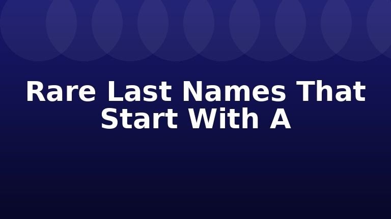 Rare Last Names That Start With A