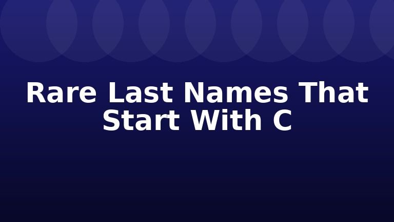 Rare Last Names That Start With C