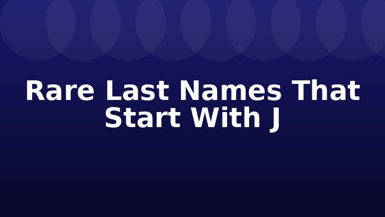 Rare Last Names That Start With J