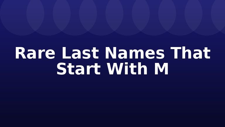 Rare Last Names That Start With M