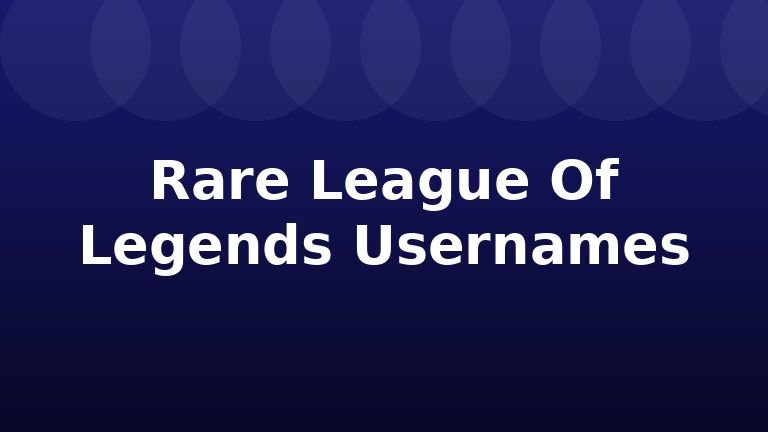 Rare League Of Legends Usernames