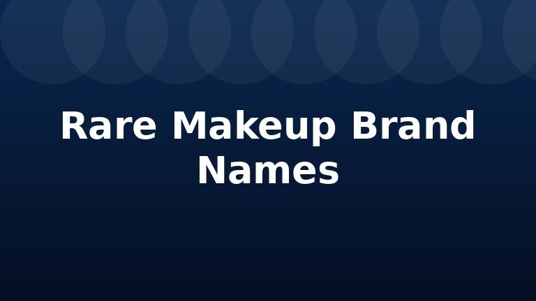 Rare Makeup Brand Names