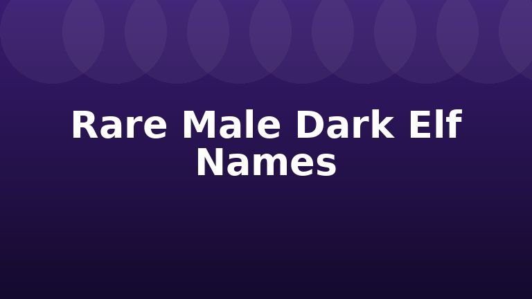 Rare Male Dark Elf Names