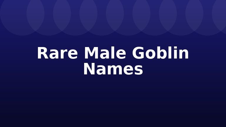 Rare Male Goblin Names